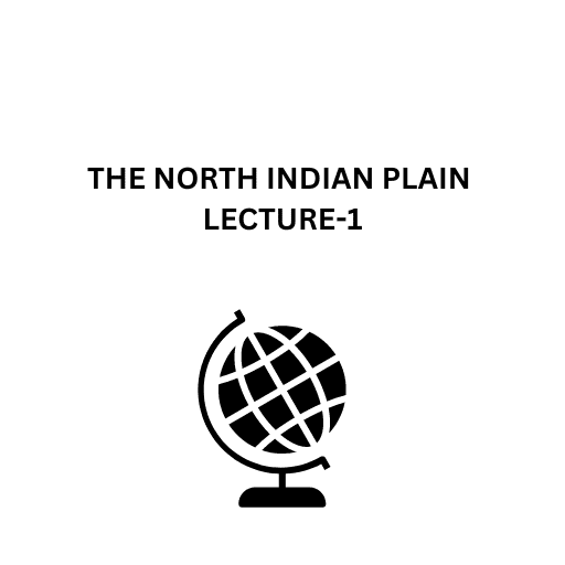 THE NORTH INDIAN PLAIN LECTURE-1